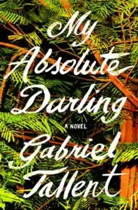 My Absolute Darling - Sivi's Books My Absolute Darling עטיפת הספר My Absolute Darling מאת Gabriel Tallent - ביקורת חריפה, DNF, וספר שמבקש לזעזע בכל מחיר
