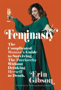 Feminasty Feminasty עטיפת הספר Feminasty מאת Erin Gibson, ספר פמיניסטי מצחיק וחד על פטריארכיה, MeToo, הפלות, סרטן השד, רפואה, תעשיות כוח ונשים שמנסות לשרוד בתוך כל זה.