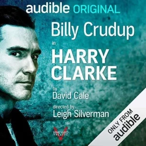Harry Clarke Harry Clarke Audible Original cover featuring Billy Crudup for Harry Clarke, a David Cale play directed by Leigh Silverman, with an 'Only from Audible' badge.