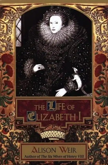 The Life of Elizabeth I - Sivi's Books עטיפת הספר The Life of Elizabeth I מאת Alison Weir- 40 שנות שלטון. אפס בעלים. אינסוף תחבולות...
