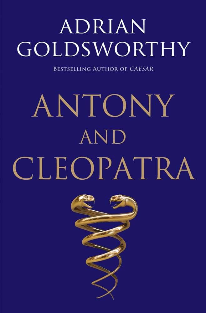 Antony and Cleopatra/ Adrian Goldsworthy