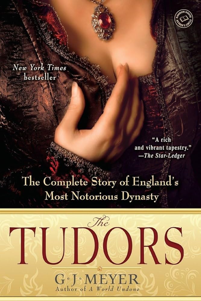 The Tudors: The Complete Story of England's Most Notorious Dynasty/ G.J ...