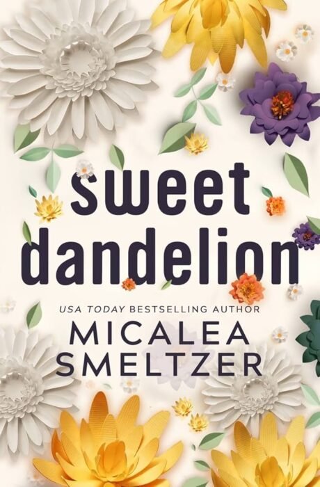 Sweet Dandelion - Sivi's Books עטיפת הספר Sweet Dandelion מאת Micalea Smeltzer - סיפור על גבולות, פגיעות, ודרך ארוכה מדי להחלמה