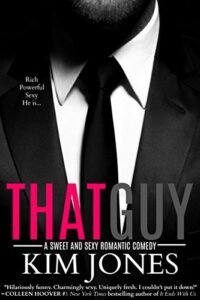 that guy עטיפת הספר That Guy מאת Kim Jones – פרודיה מטורפת ומצחיקה על ז'אנר הרומן הרומנטי. הסופרת שוברת כל מיתוס ידוע של הז'אנר...
