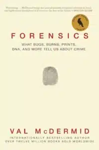 Forensics - Sivi's Books Forensics עטיפת הספר Forensics: What Bugs, Burns, Prints, DNA and More Tell Us About Crime מאת Val McDermid – ספר מרתק שעוסק בהתפתחות חקירות זירות פשע ...