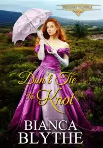 Dont Tie the Knot - Sivi's Books Dont Tie the Knot עטיפת הספר Don’t Tie the Knot מאת Bianca Blythe – רומן רומנטי תקופתי על אהבה, בלבול זהויות וניסיון למנוע חתונה אחת יותר מדי.