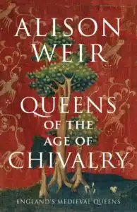 Queens of the Age of Chivalry עטיפת הספר Queens of the Age of Chivalry מאת Alison Weir - ספר שמבטיח מלכות, אך מתאהב שוב במלכים.