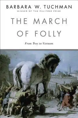 עטיפת הספר The March of Folly מאת Barbara W. Tuchman - ספר שמתחיל בטרויה ונגמר בדם וייטנאמי