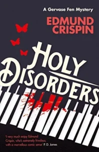 Holy Disorders Holy Disorders עטיפת הספר Holy Disorders מאת Edmund Crispin, תעלומה בלשית בכיכובו של Gervase Fen, עם קתדרלה, מלחמת העולם השנייה, שנינות רבה ועלילה מבולגנת מדי.