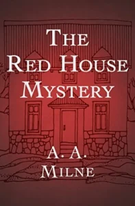 The Red House Mystery - Sivi's Books - Sivi's Books The Red House Mystery The Red House Mystery gyhp, vxpr The Red House Mystery מאת A.A. Milne, תעלומת הרצח היחידה של מחבר פו הדב, עם הומור, הולמס ווטסון משועשעים ותחכום בלשי מפתיע.