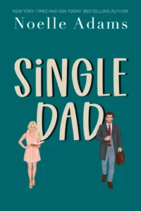 Single-Dad-768x1152 Single-Dad-768x1152 Book cover for a romance novel: teal background, large 'SINGLE DAD' title, author Noelle Adams at top; a woman in a pink dress reading a book on the left and a man in a suit with a briefcase on the right.