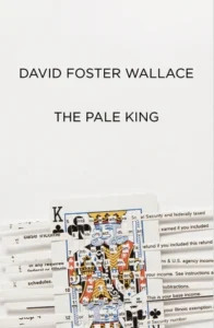 The Pale King - Sivi's Books - Sivi's Books The Pale King The Pale King עטיפת הספר The Pale King מאת David Foster Wallace, רומן בלתי גמור על בירוקרטיה, שעמום, קשב ועבודה מונוטונית, שהרעיון שלו עניין אותי יותר מן הקריאה.