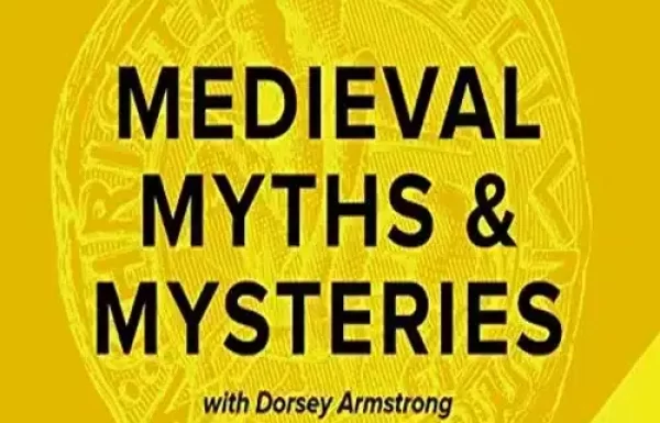 Medieval Myths & Mysteries/ Dorsey Armstrong