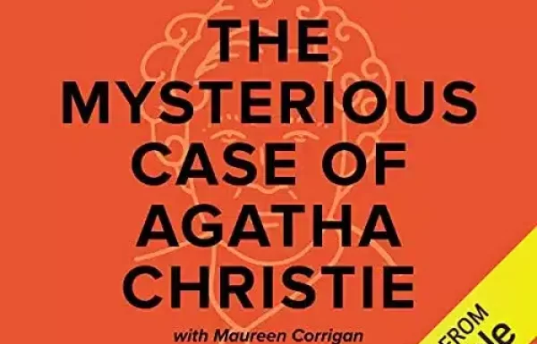 The Mysterious Case of Agatha Christie/ Maureen Corrigan